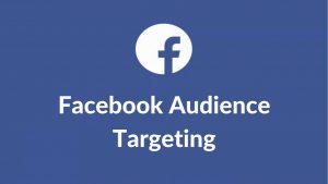 Chia sẻ thông tin giúp bạn hiểu rõ Facebook Targeting